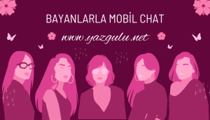 bayanlarla ucretsiz mobil bedava chat yazgulu net