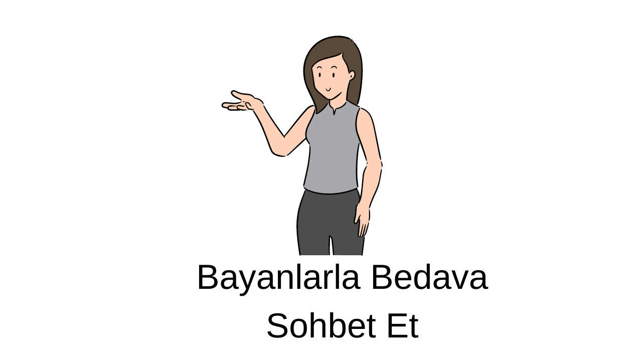 Bayanlarla Bedava Sohbet Et