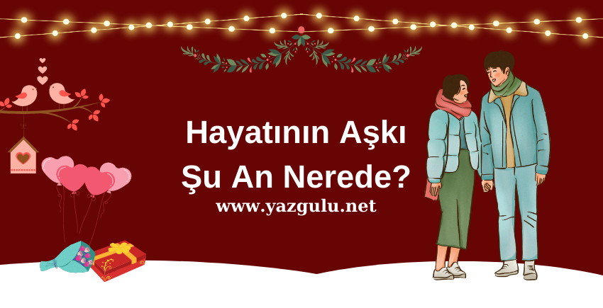 Hayatının Aşkı Şu An Nerede?