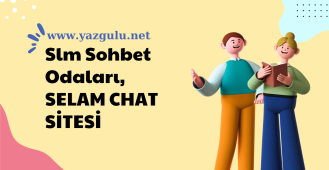 Slm Sohbet Odaları, SELAM CHAT SİTESİ