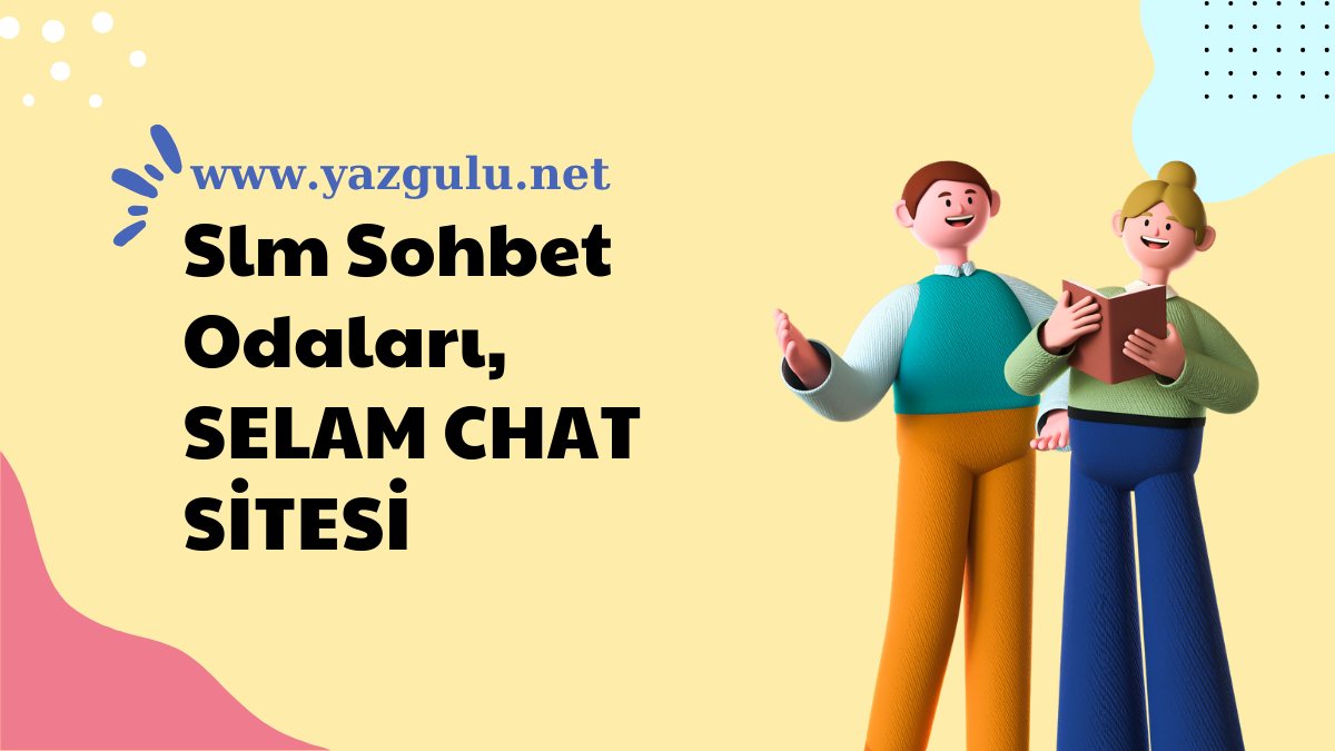 Slm Sohbet Odaları, SELAM CHAT SİTESİ